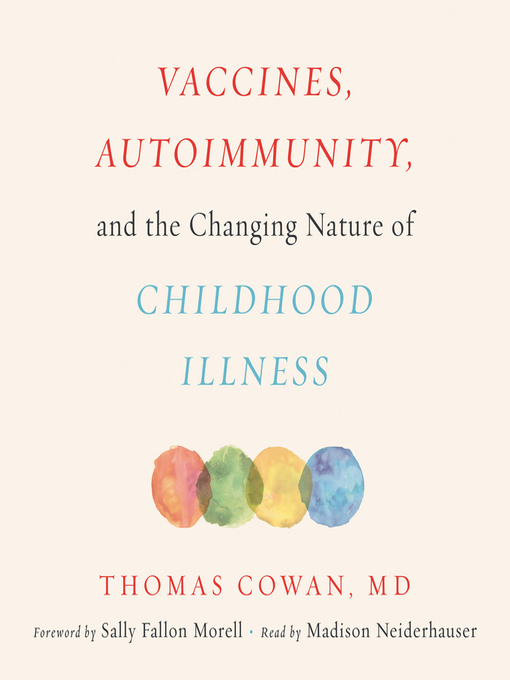 Title details for Vaccines, Autoimmunity, and the Changing Nature of Childhood Illness by Dr. Thomas Cowan - Available